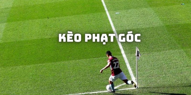 Giới thiệu sơ lược về thể loại kèo phạt góc