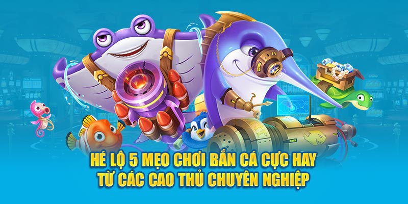 Mẹo Chơi Bắn Cá